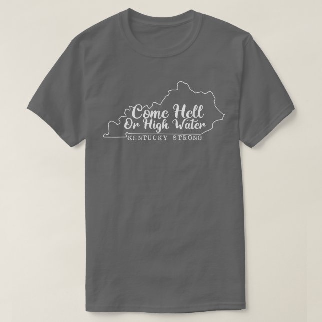 Come Hell or High Water cool Kentucky Strong  T-Shirt (Design Front)
