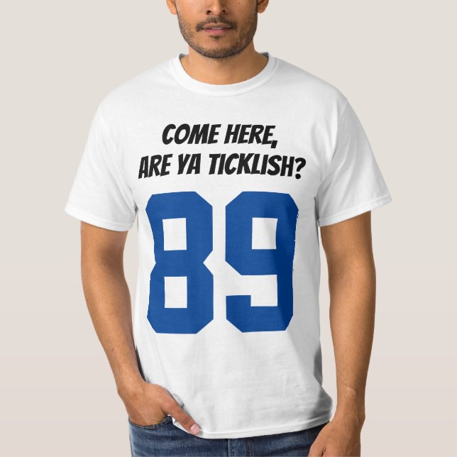 come here, are ya ticklish T-Shirt (Front)