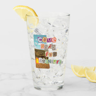 Come here for adventure.bw glass