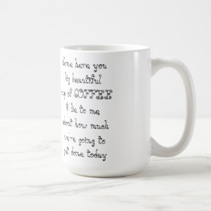 Come here you big beautiful cup of COFFEE