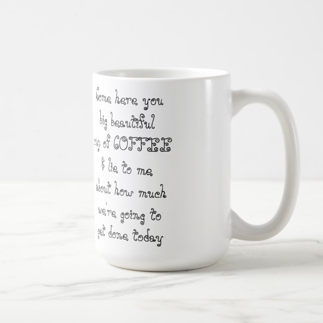 Come here you big beautiful cup of COFFEE (Right)