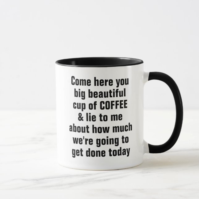 Come here you big beautiful cup of COFFEE (Right)