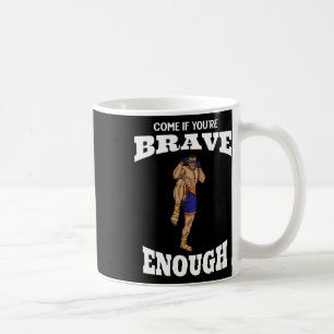 Come If You're Brave Enough Muay Thai Kickboxing M Coffee Mug