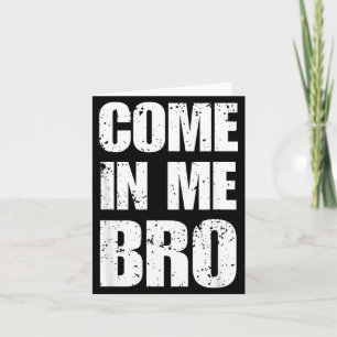 Come In Bro Provocative Funny Humour Sarcastic Card