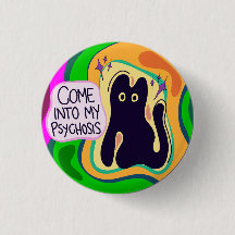 Come Into My Psychosis Button