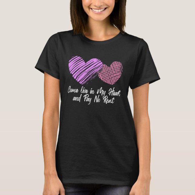 Come Live In My Heart And Pay No Rent Happy Valent T-Shirt (Front)