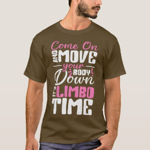 Come On And Move Your Body Down Its Limbo Time Dan T-Shirt