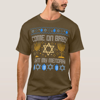 Come on Baby Light My Menorah Jewish Ugly Hanukkah T-Shirt