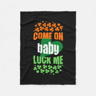 Come On Baby Luck Me Fleece Blanket