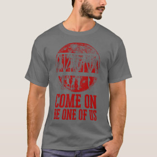 Come on Be One of Us Quote T-Shirt
