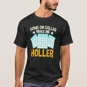 Come On Caller Make Me Holler Bingo Bingo Player T-Shirt