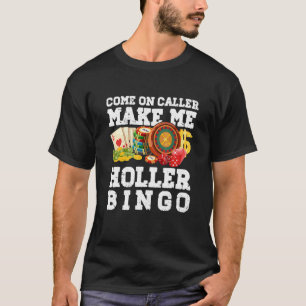 Come On Caller Make Me Holler Bingo - Funny Bingo  T-Shirt