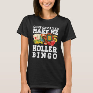 Come On Caller Make Me Holler Bingo - Funny Bingo T-Shirt