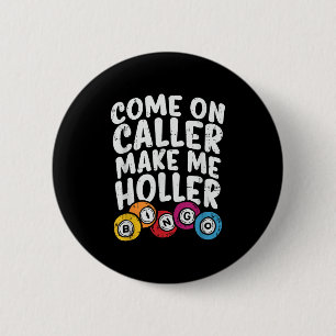 Come On Caller Make Me Holler Bingo Funny Player G 6 Cm Round Badge