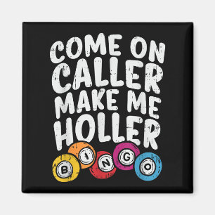 Come On Caller Make Me Holler Bingo Funny Player G Magnet