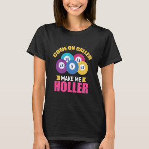 Come On Caller Make Me Holler Bingo Game Bingo Pla T-Shirt
