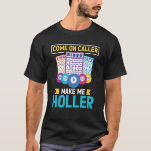 Come On Caller Make Me Holler Bingo Game Bingo Pla T-Shirt