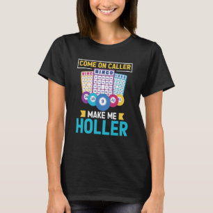 Come On Caller Make Me Holler Bingo Game Bingo Pla T-Shirt
