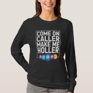 Come On Caller Make Me Holler Bingo Game Bingo Pla T-Shirt