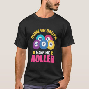Come On Caller Make Me Holler Bingo Game Bingo Pla T-Shirt