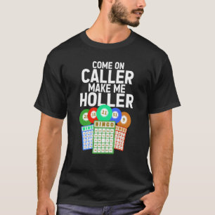 Come On Caller Make Me Holler Bingo Game Bingo Pla T-Shirt