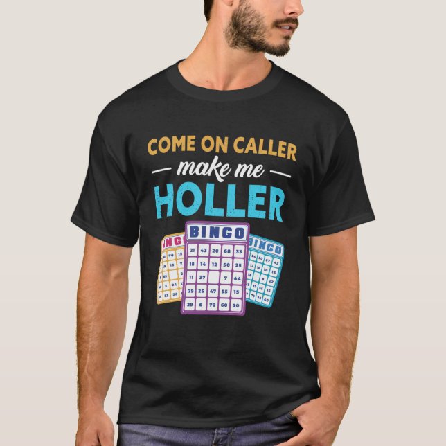 Come On Caller Make Me Holler Bingo Game Bingo Pla T-Shirt (Front)