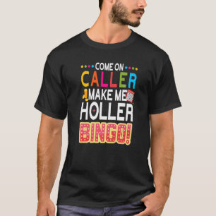Come On Caller Make Me Holler Bingo Lucky Bingo P T-Shirt