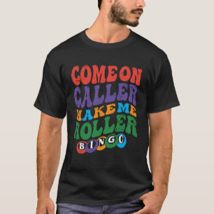Come On Caller Make Me Holler Bingo Player Bingo T-Shirt