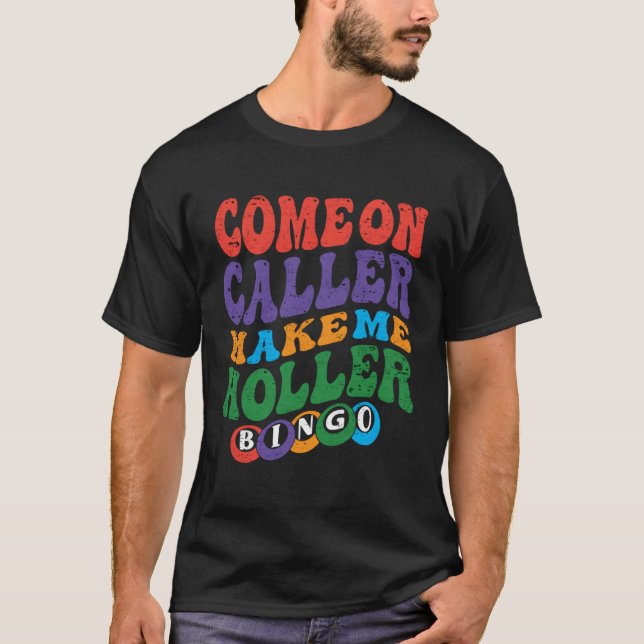 Come On Caller Make Me Holler Bingo  Player  Bingo T-Shirt (Front)
