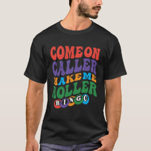 Come On Caller Make Me Holler Bingo Player Bingo T-Shirt