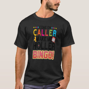 Come On Caller Make Me Holler Bingo Player Lucky T-Shirt