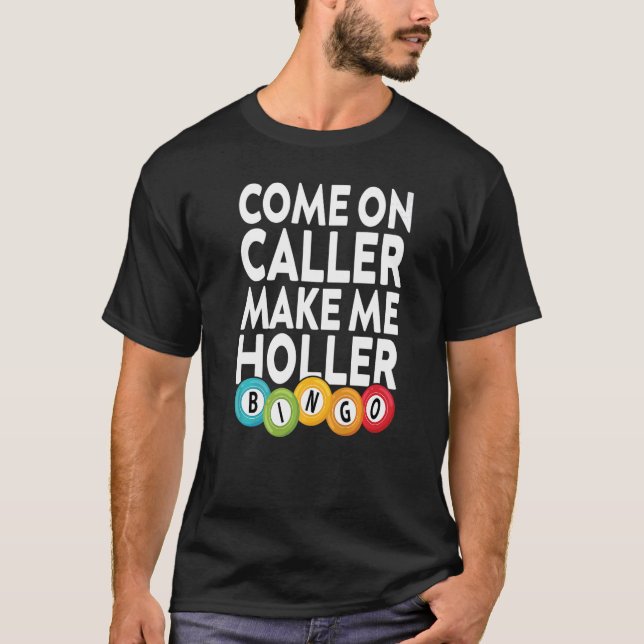 Come On Caller Make Me Holler Bingo  Player Lucky  T-Shirt (Front)