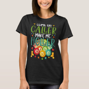 Come On Caller Make Me Holler Bingo Player Quote B T-Shirt