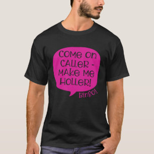Come On Caller Make Me Holler Bingo Saying T-Shirt
