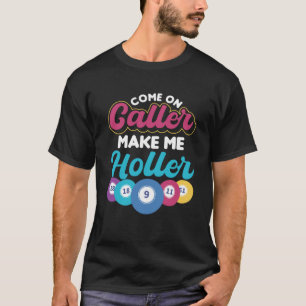Come On Caller Make Me Holler Gambling Bingo T-Shirt