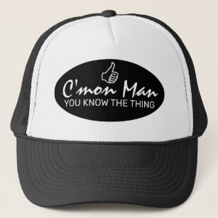 Come On Man You Know the Thing Trucker Hat