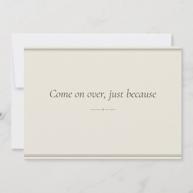 Come on over, just because — Invitation Template (Front)