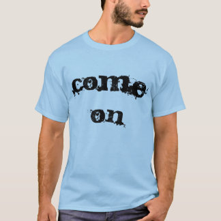 Come On T-shirt Men's