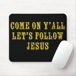 Come on Ya'll Let's follow Jesus Christian Faith Mouse Mat