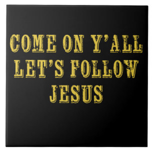 Come on Ya'll Let's follow Jesus Christian Faith Tile