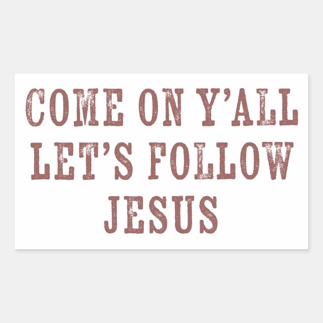 Come on Y'all Let's Follow Jesus – Christian Rectangular Sticker (Front)