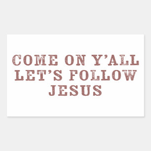 Come on Y'all Let's Follow Jesus – Christian Rectangular Sticker