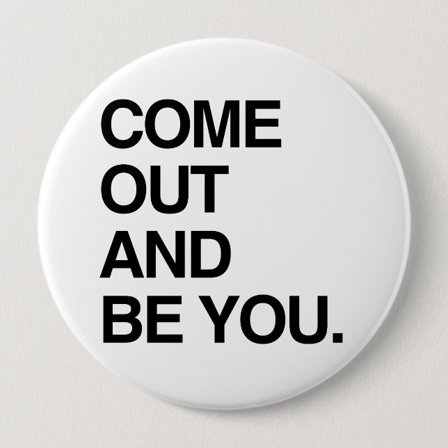 COME OUT AND BE YOU 10 CM ROUND BADGE (Front)