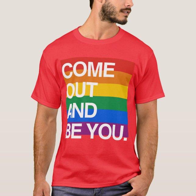 COME OUT AND BE YOU T-Shirt (Front)