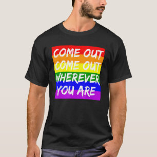 Come Out Come Out Wherever You Are - Lgbt Proud Al T-Shirt