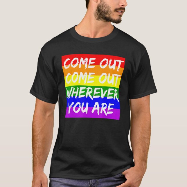 Come Out Come Out Wherever You Are - Lgbt Proud Al T-Shirt (Front)