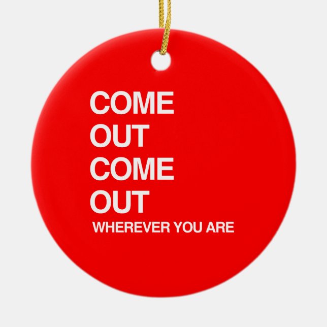 COME OUT COME OUT WHEREVER YOU ARE.png Ceramic Tree Decoration (Front)