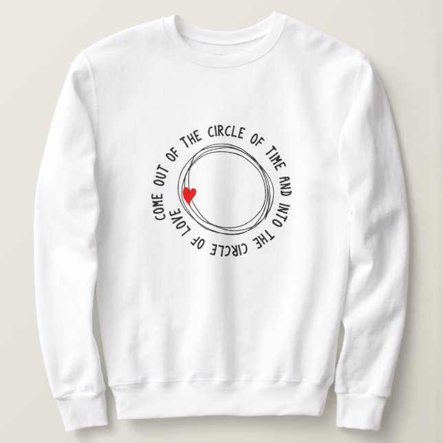 Come Out Of The Circle Of Time  Sweatshirt (Design Front)