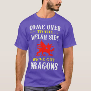 Come Over o he Welsh Side Wales Dragon  T-Shirt