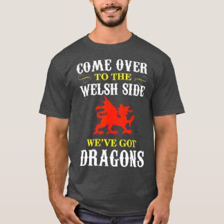 Come Over To The Welsh Side Wales Dragon T-Shirt